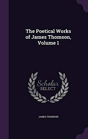 Thomson, James. The Poetical Works of James Thomson, Volume 1. Touchladybirdlucky Studios, 2015.