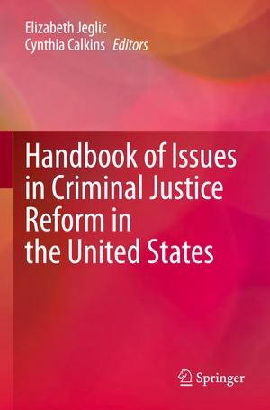 Calkins, Cynthia / Elizabeth Jeglic (Hrsg.). Handbook of Issues in Criminal Justice Reform in the United States. Springer International Publishing, 2022.