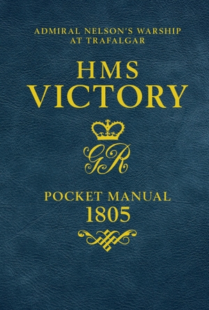 Goodwin, Peter. HMS Victory Pocket Manual 1805 - Admiral Nelson's Flagship At Trafalgar. Bloomsbury Publishing PLC, 2018.