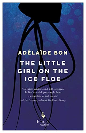 Bon, Adélaïde. The Little Girl on the Ice Floe. Europa Editions, 2019.