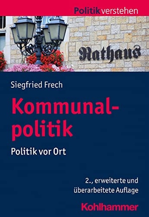 Frech, Siegfried. Kommunalpolitik - Politik vor Ort. Kohlhammer W., 2023.