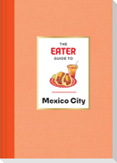The Eater Guide to Mexico City