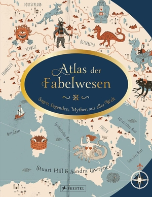 Lawrence, Sandra / Stuart Hill. Atlas der Fabelwesen - Sagen, Legenden, Mythen aus aller Welt. Prestel Verlag, 2018.