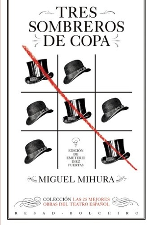 Mihura, Miguel. Tres sombreros de copa - Las 25 mejores obras del teatro español. Bolchiro, 2016.