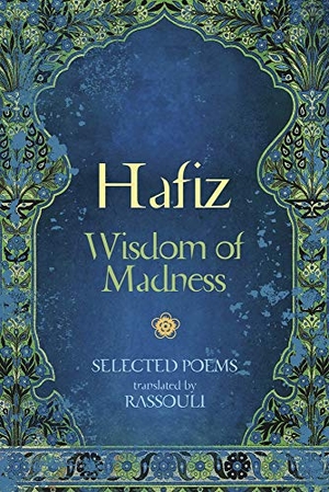 Hafiz / Rassouli. Hafiz: Wisdom of Madness - Selected Poems. Llewellyn Worldwide, Ltd., 2019.