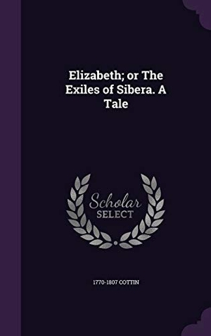 Cottin. Elizabeth; or The Exiles of Sibera. A Tale. Touchladybirdlucky Studios, 2015.