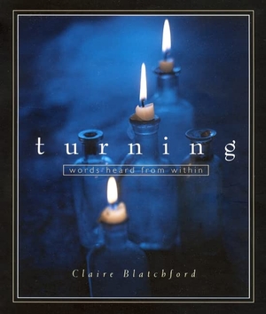Blatchford, Claire. Turning - Words Heard from Within. Lindisfarne Books, 2001.