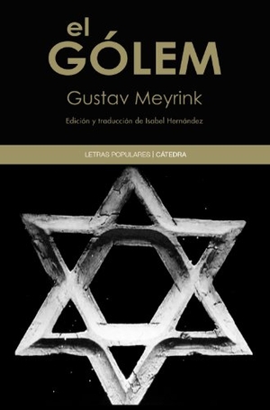 Meyrink, Gustav. El gólem. Ediciones Cátedra, 2013.