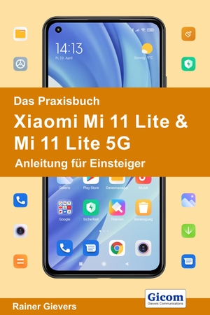 Gievers, Rainer. Das Praxisbuch Xiaomi Mi 11 Lite & Mi 11 Lite 5G - Anleitung für Einsteiger. Gicom, 2021.