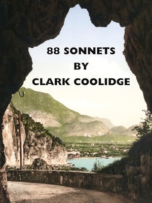 Coolidge, Clark. 88 Sonnets. Fence Books, 2013.