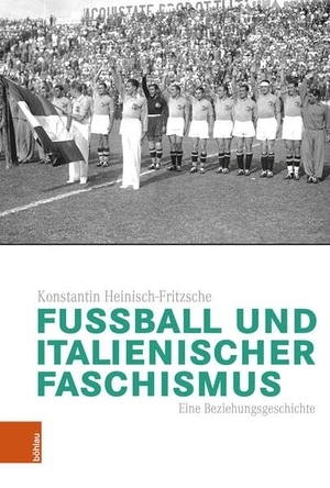Heinisch-Fritzsche, Konstantin. Fußball und italienischer Faschismus - Eine Beziehungsgeschichte. Böhlau-Verlag GmbH, 2026.