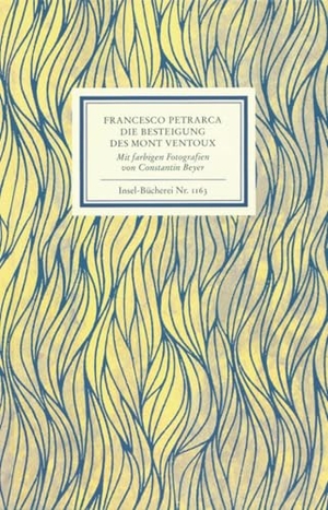 Petrarca, Francesco. An Francesco Dionigi von Borgo san Sepolcro in Paris. Die Besteigung des Mont Ventoux. Mit farbigen Fotografien von Constantin Beyer - Francesco Petrarca an Francesco Dionigi von Borgo San Selproco in Paris. Insel Verlag GmbH, 1996.