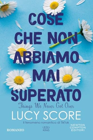 Score, Lucy. Cose che non abbiamo mai superato. Things we never got over. Newton Compton Editori, 2024.