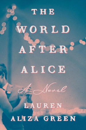 Green, Lauren Aliza. The World After Alice - A Novel. Penguin LLC  US, 2024.