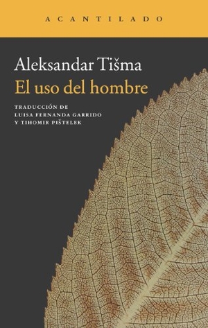 Tisma, Aleksandar. El uso del hombre. , 2013.