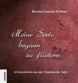 Al-Rawi, Rosina-Fawzia. Meine Seele begann zu flüstern - 40 Geschichten aus der Tradition der Sufis. Sheema Medien Verlag, 2019.
