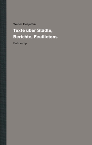 Benjamin, Walter. Werke und Nachlaß. Kritische Gesamtausgabe - Band 14: Texte über Städte, Berichte, Feuilletons. Suhrkamp Verlag AG, 2021.