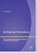 Am Rand der Postmoderne: Eine literaturwissenschaftliche Annäherung an Markus Werners Romane