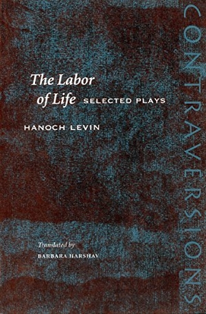 Levin, Hanoch. The Labor of Life - Selected Plays. Stanford University Press, 2003.