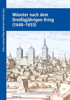 Ludwig, Ulrike / Philipp Hoffmann-Rehnitz. Münster nach dem Dreißigjährigen Krieg (1648-1655). Aschendorff Verlag, 2024.