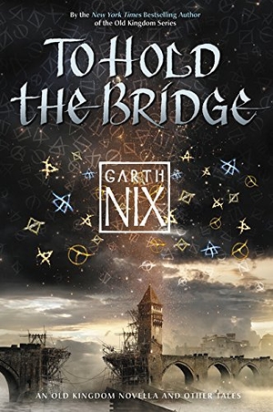 Nix, Garth. To Hold the Bridge. HarperCollins, 2016.