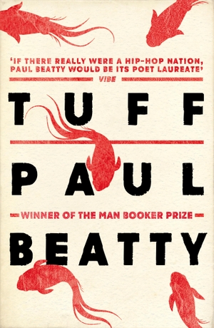 Beatty, Paul. Tuff - From the Man Booker prize-winning author of The Sellout. Oneworld Publications, 2017.