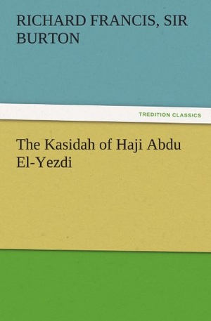 Burton, Richard Francis. The Kasidah of Haji Abdu El-Yezdi. TREDITION CLASSICS, 2011.