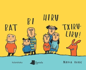 Olaso Bengoa, Xabier / Nadia Budde. Bat bi hiru txiruliru!. Pamiela Argitaletxea, 2018.