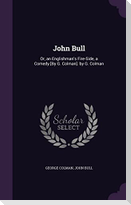 John Bull: Or, an Englishman's Fire-Side, a Comedy [By G. Colman]. by G. Colman
