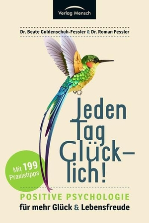Feßler, Roman / Beate Guldenschuh-Feßler. Jeden Tag glücklich - Positive Psychologie für mehr Glück und Lebensfreude!. Verlag Mensch, 2021.