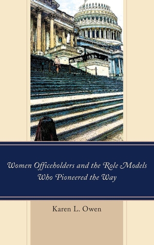 Owen, Karen. Women Officeholders and the Role Models Who Pioneered the Way. Bloomsbury Publishing PLC, 2016.