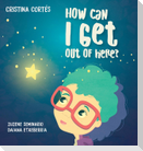 How can I get out of here? Hardback