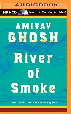 Ghosh, Amitav. River of Smoke. Audio Holdings, 2015.