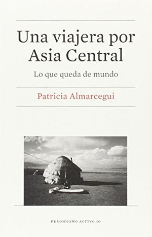 Almarcegui, Patricia. Una viajera por Asia Central : lo que queda de mundo. Publicacions i Edicions de la Universitat de Barcelona, 2016.