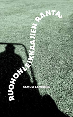 Lampinen, Samuli. Ruohonleikkaajien ranta. Books on Demand, 2020.