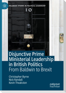 Disjunctive Prime Ministerial Leadership in British Politics