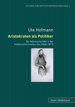 Hofmann, Ute. Aristokraten als Politiker - Der böhmische Adel in der frühkonstitutionellen Zeit (1860-1871). Peter Lang, 2012.