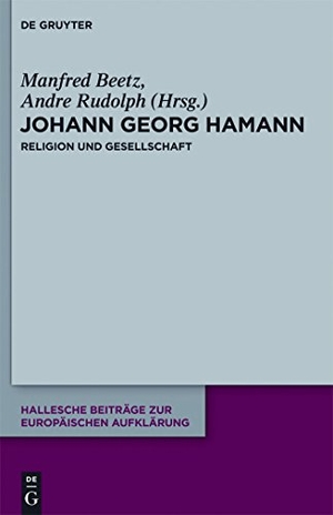 Rudolph, Andre / Manfred Beetz (Hrsg.). Johann Georg Hamann: Religion und Gesellschaft. De Gruyter, 2012.