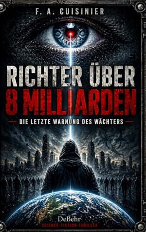 Cuisinier, F. A.. Richter über 8 Milliarden - Die letzte Botschaft des Wächters - Science-Fiction-Thriller. DeBehr, 2026.