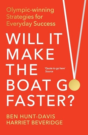 Hunt-Davis, Ben / Harriet Beveridge. Will It Make the Boat Go Faster - Olympic-winning Strategies for Everyday Success. Random House UK Ltd, 2026.