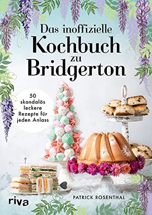 Rosenthal, Patrick. Das inoffizielle Kochbuch zu Bridgerton - 50 skandalös leckere Rezepte für jeden Anlass. Das Koch- und Backbuch zur erfolgreichen Netflix-Serie: Rezepte für Tea Time, Buffets und Dinnermenüs.. riva Verlag, 2021.