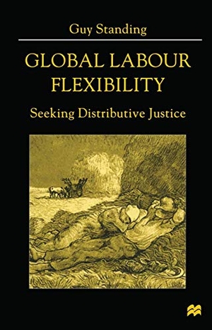 Standing, Guy. Global Labour Flexibility - Seeking Distributive Justice. Palgrave MacMillan UK, 1999.