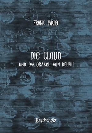 Jakob, Frank. Die Cloud und das Orakel von Delphi. Engelsdorfer Verlag, 2025.