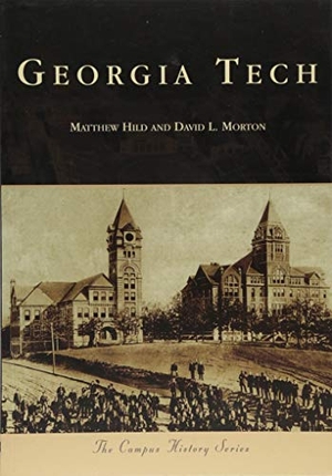 Hild, Matthew / David Morton. Georgia Tech. Arcadia Publishing (SC), 2018.