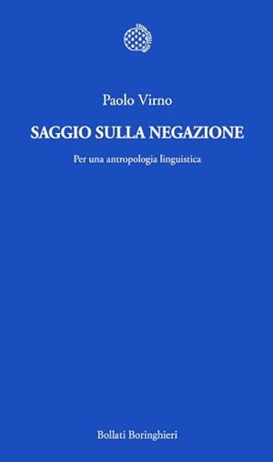 Virno, Paolo. Saggio sulla negazione. Per una antropologia linguistica. Bollati Boringhieri, 2013.