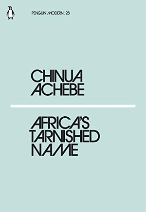 Achebe, Chinua. Africa's Tarnished Name. Century, 2018.
