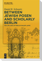 Between Jewish Posen and Scholarly Berlin