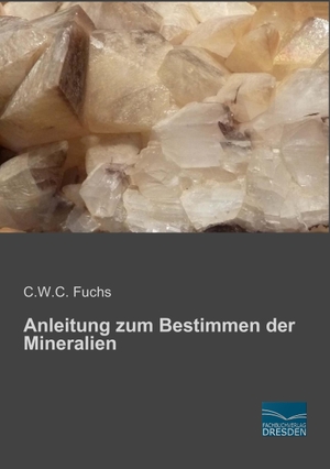 Fuchs, C. W. C.. Anleitung zum Bestimmen der Mineralien. Fachbuchverlag-Dresden, 2015.