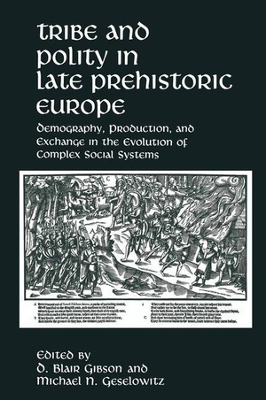 Geselowitz, M. N. / D. Blair Gibson (Hrsg.). Tribe and Polity in Late Prehistoric Europe - Demography, Production, and Exchange in the Evolution of Complex Social Systems. Springer US, 2013.