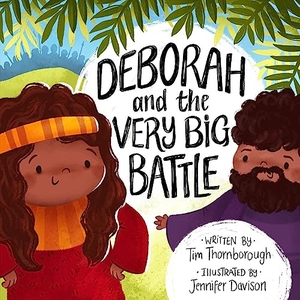 Thornborough, Tim. Deborah and the Very Big Battle. Good Book Co, 2020.